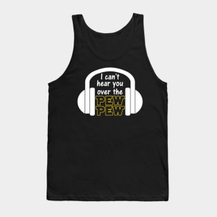 I Can't Hear You Over The Pew Pew Funny Sci Fi Gamer Tank Top